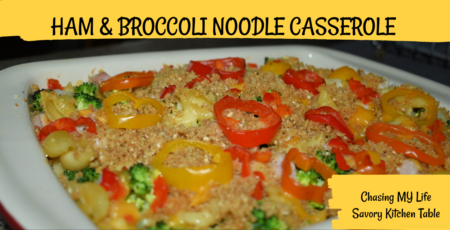 HAM & BROCCOLI NOODLE CASSEROLE Chasing MY Life WHEREVER it Leads ME